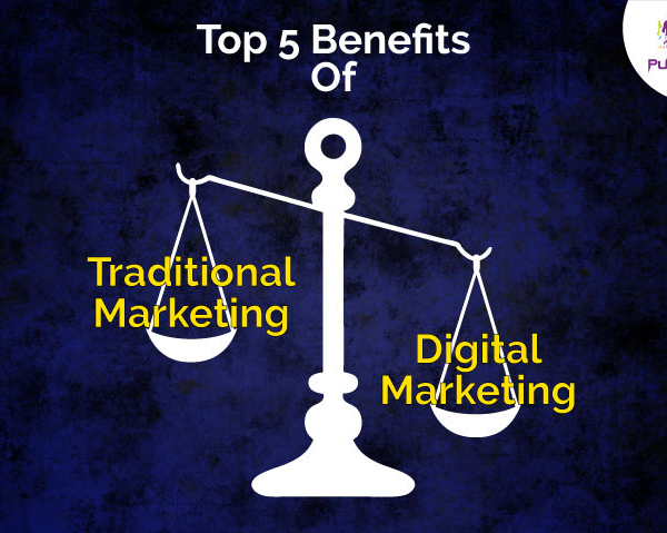 Top 5 Benefits Of Digital Marketing Over Traditional Marketing