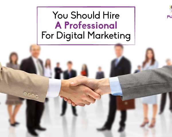 3 Reasons You Should Hire A Professional For Digital Marketing