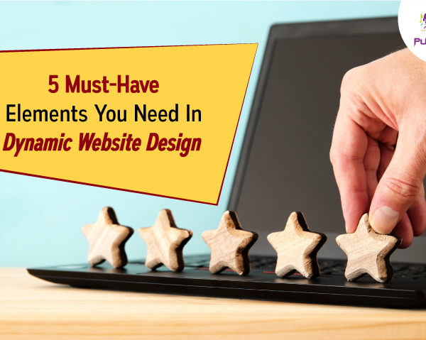 5 Must-Have Elements You Need In Dynamic Website Design