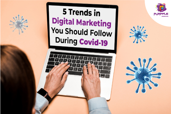 5 Trends In Digital Marketing You Should Follow During COVID-19