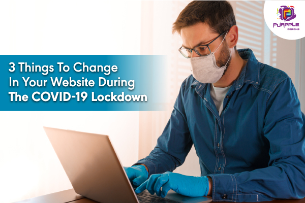 3 Things To Change In Your Website During The COVID-19 Lockdown