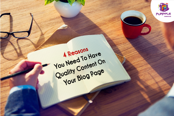 4 Reasons You Need To Have Quality Content On Your Blog Page