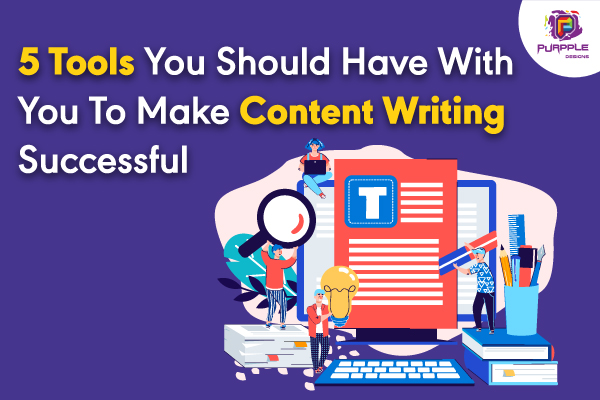 5 Tools You Should Have With You To Make Content Writing Successful