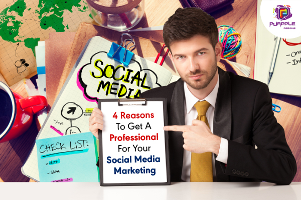4 Reasons To Get A Professional For Your Social Media Marketing