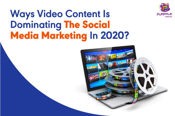 Ways Video Content Is Dominating The Social Media Marketing In 2020