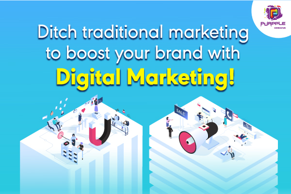Ditch Traditional Marketing To Boost Your Brand With Digital Marketing!