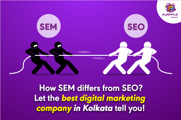 How SEM Differs From SEO Let The Best Digital Marketing Company In Kolkata Tell You