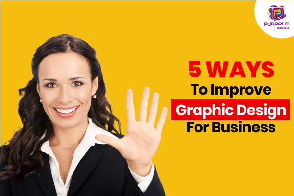 5 Ways Graphic Design Can Uplift Your Business