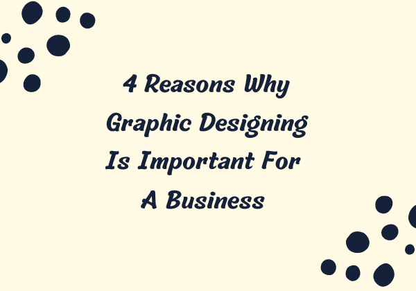 4 Reasons Why Graphic Designing