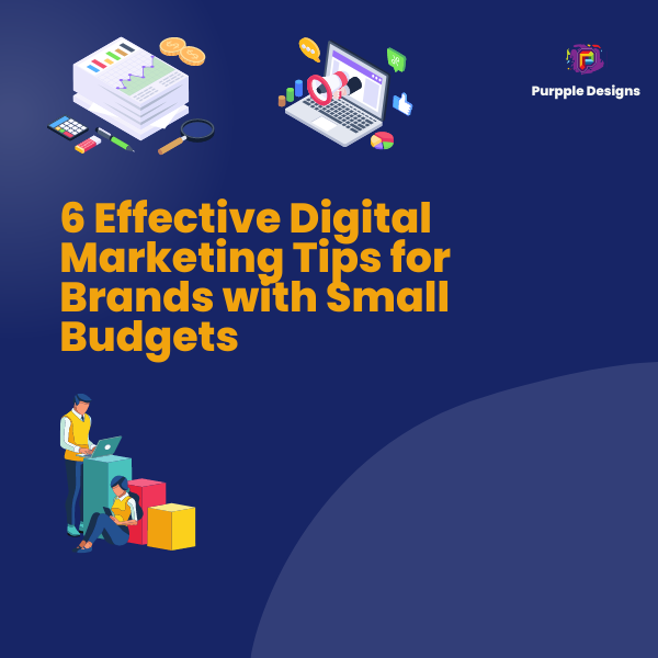 6 Effective Digital Marketing Tips for Brands with Small Budgets