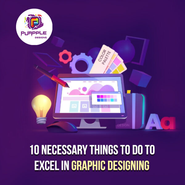 Things To Do To Excel in Graphic Desinging