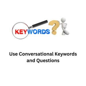 Use Conversational Keywords and Questions
