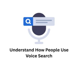 Understand How People Use Voice Search