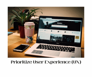 Prioritize User Experience (UX)